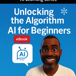 Unlocking The Algorithm: AI for Beginners (eBook PDF)
